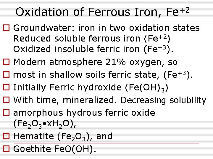 Oxidation of Ferrous Iron, Fe+2 o Groundwater: iron in two oxidation states Reduced soluble