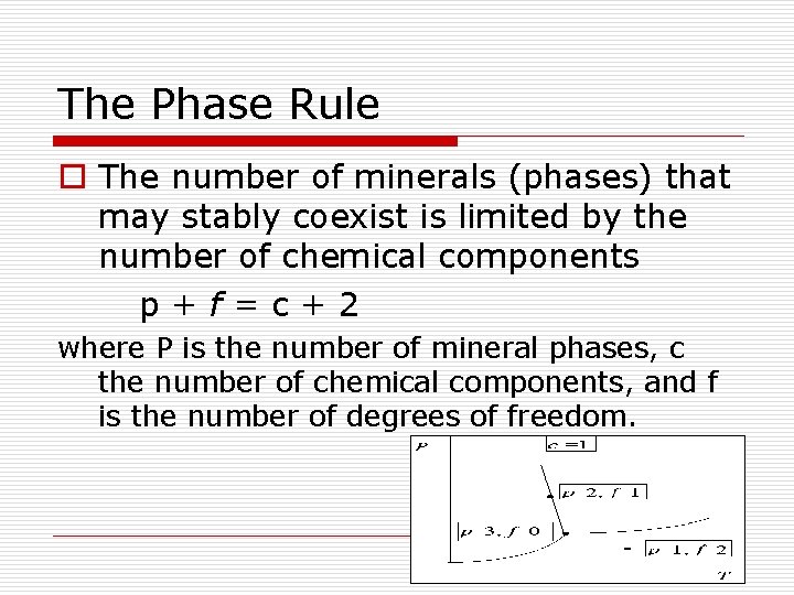 The Phase Rule o The number of minerals (phases) that may stably coexist is