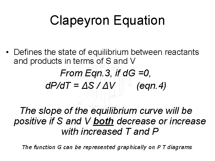 Clapeyron Equation • Defines the state of equilibrium between reactants and products in terms
