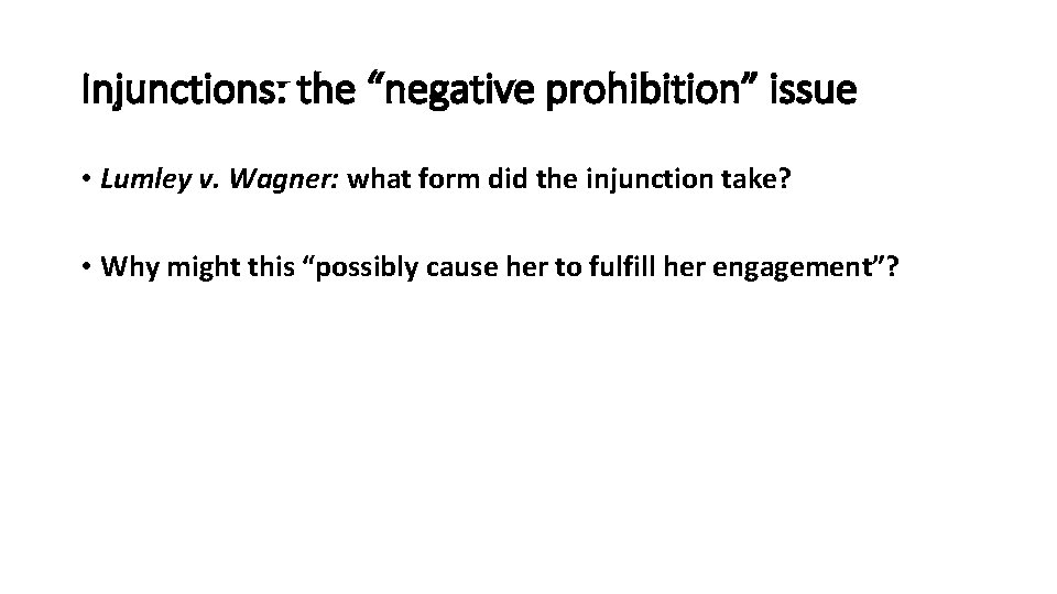 Injunctions: the “negative prohibition” issue • Lumley v. Wagner: what form did the injunction