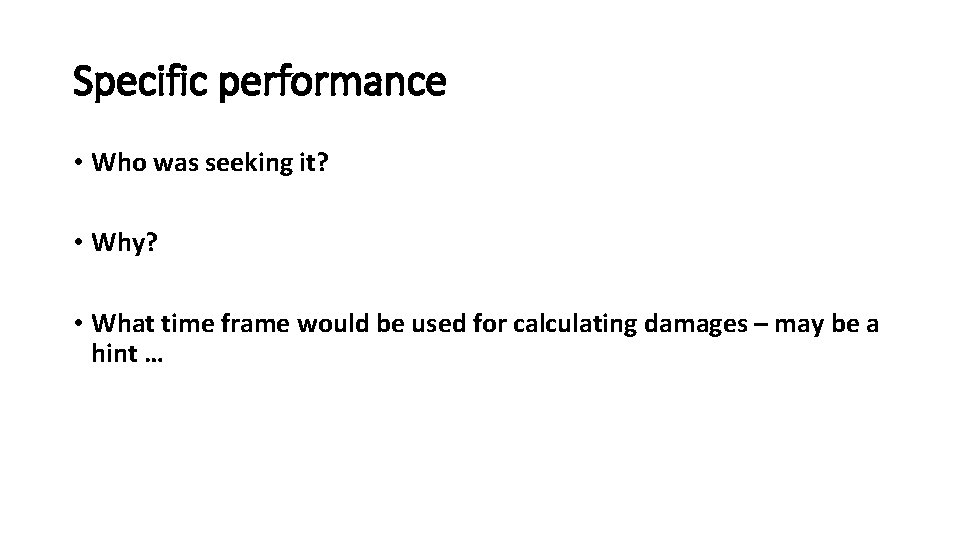 Specific performance • Who was seeking it? • Why? • What time frame would