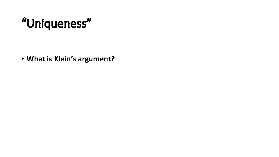 “Uniqueness” • What is Klein’s argument? 