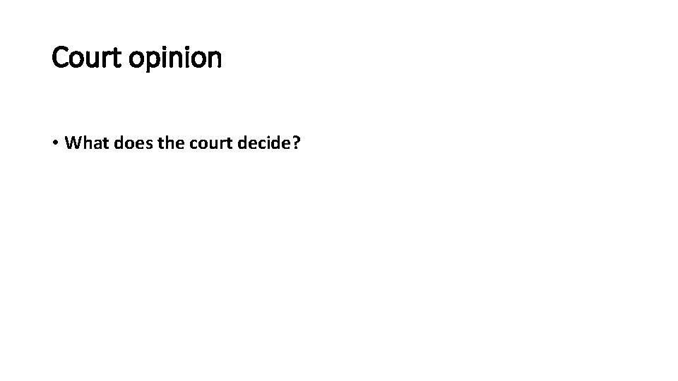 Court opinion • What does the court decide? 