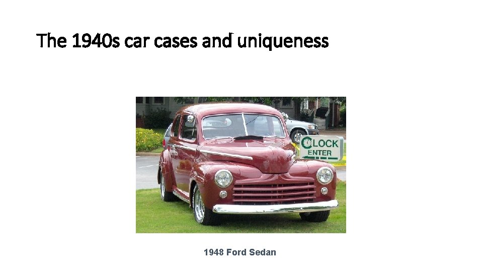 The 1940 s car cases and uniqueness 1948 Ford Sedan 