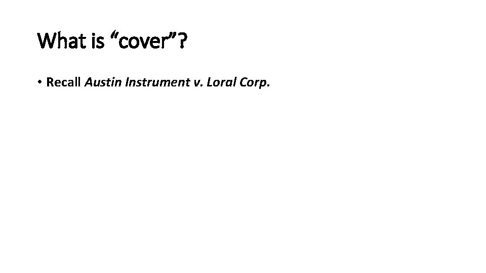 What is “cover”? • Recall Austin Instrument v. Loral Corp. 