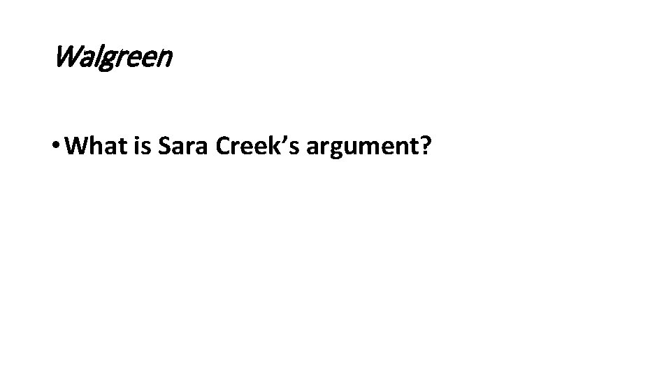 Walgreen • What is Sara Creek’s argument? 