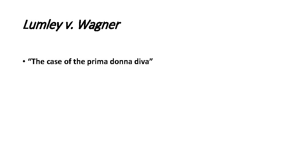 Lumley v. Wagner • “The case of the prima donna diva” 