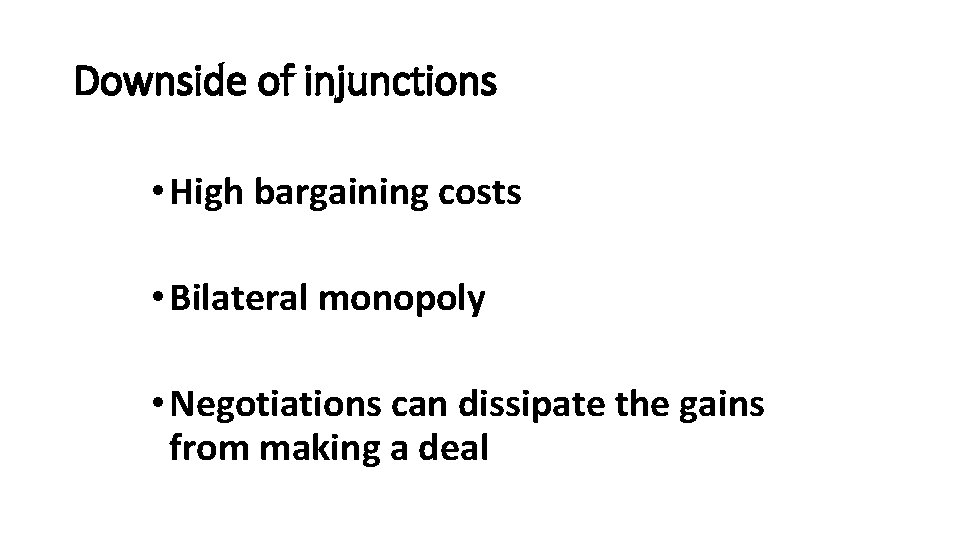 Downside of injunctions • High bargaining costs • Bilateral monopoly • Negotiations can dissipate