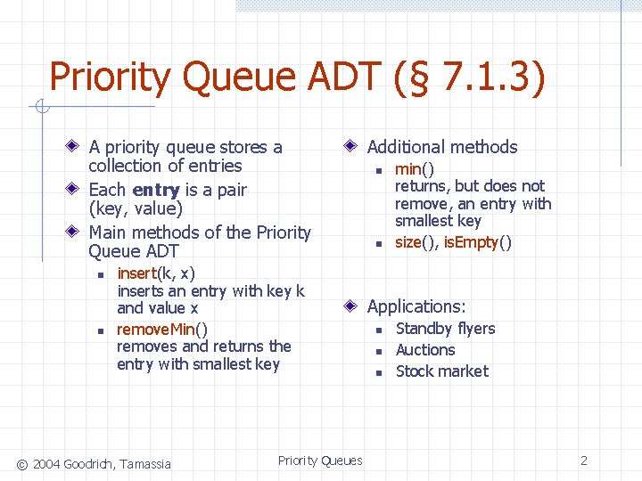 Priority Queue ADT (§ 7. 1. 3) A priority queue stores a collection of