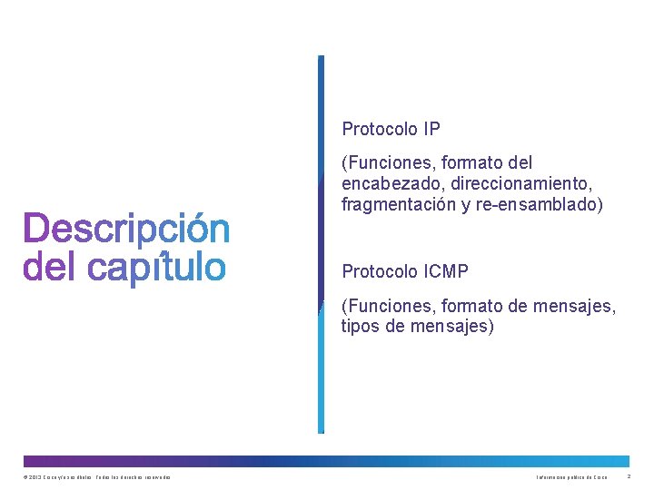 Protocolo IP (Funciones, formato del encabezado, direccionamiento, fragmentación y re-ensamblado) Protocolo ICMP (Funciones, formato