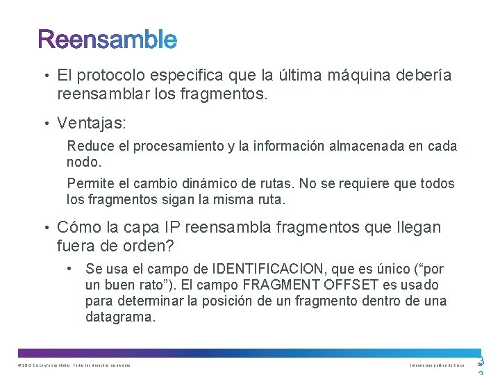 • El protocolo especifica que la última máquina debería reensamblar los fragmentos. • • El protocolo especifica que la última máquina debería reensamblar los fragmentos. •