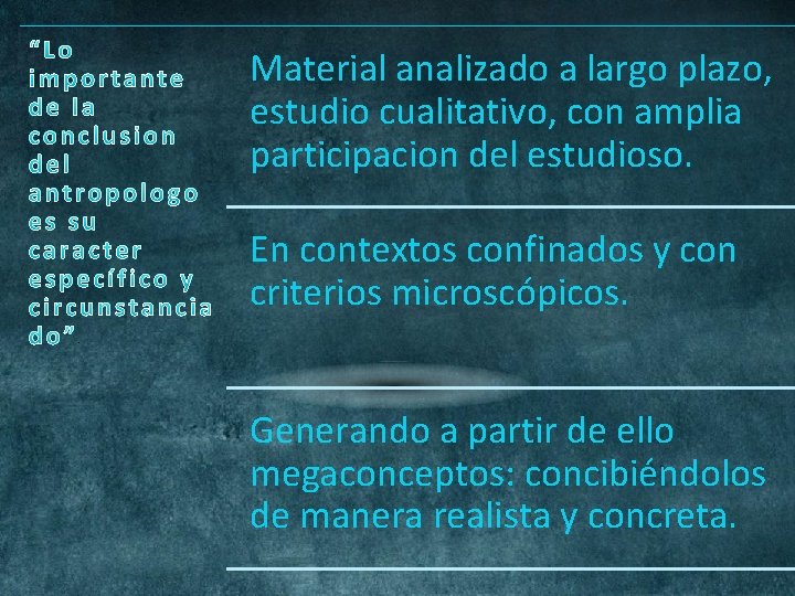 Material analizado a largo plazo, estudio cualitativo, con amplia participacion del estudioso. En contextos