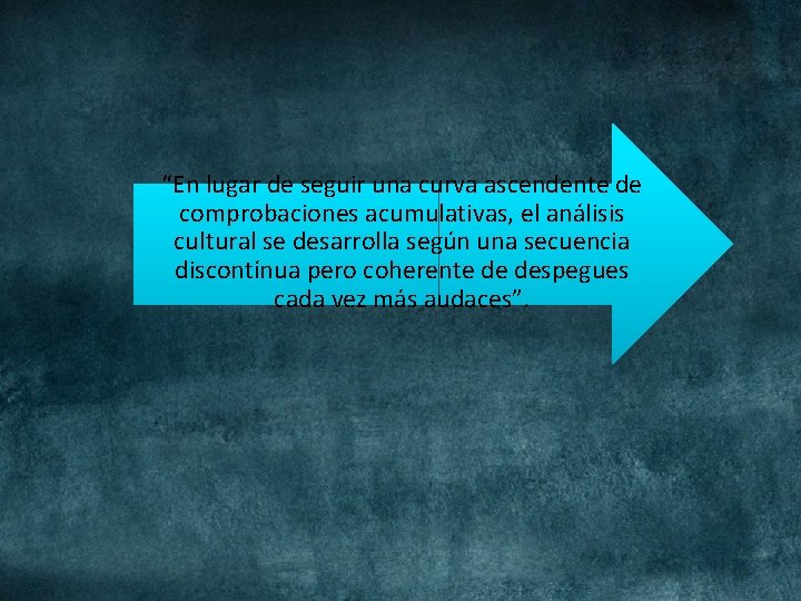 “En lugar de seguir una curva ascendente de comprobaciones acumulativas, el análisis cultural se