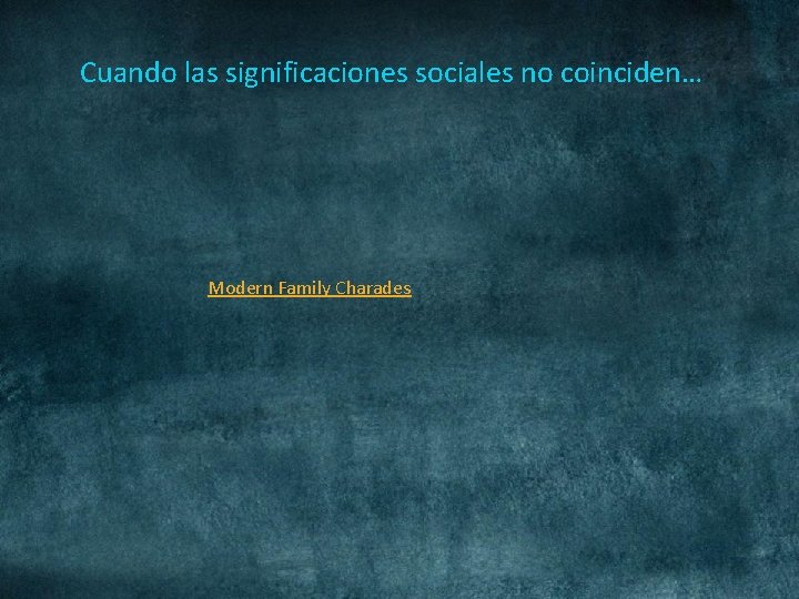 Cuando las significaciones sociales no coinciden… Modern Family Charades 