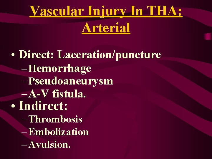 Vascular Injury In THA: Arterial • Direct: Laceration/puncture – Hemorrhage – Pseudoaneurysm – A-V Vascular Injury In THA: Arterial • Direct: Laceration/puncture – Hemorrhage – Pseudoaneurysm – A-V