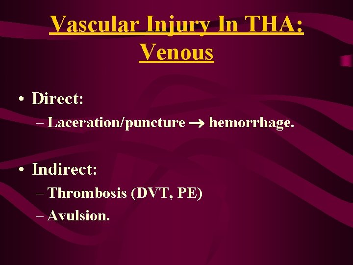 Vascular Injury In THA: Venous • Direct: – Laceration/puncture ® hemorrhage. • Indirect: – Vascular Injury In THA: Venous • Direct: – Laceration/puncture ® hemorrhage. • Indirect: –