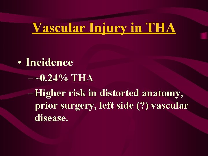 Vascular Injury in THA • Incidence – ~0. 24% THA – Higher risk in Vascular Injury in THA • Incidence – ~0. 24% THA – Higher risk in