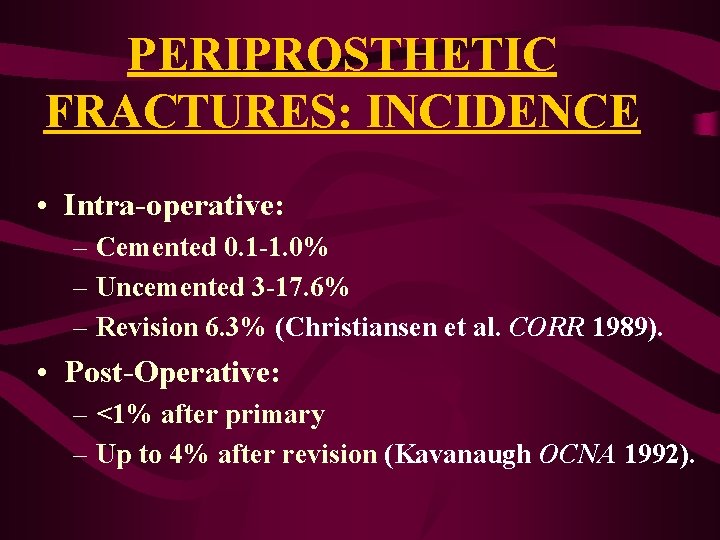 PERIPROSTHETIC FRACTURES: INCIDENCE • Intra-operative: – Cemented 0. 1 -1. 0% – Uncemented 3 PERIPROSTHETIC FRACTURES: INCIDENCE • Intra-operative: – Cemented 0. 1 -1. 0% – Uncemented 3