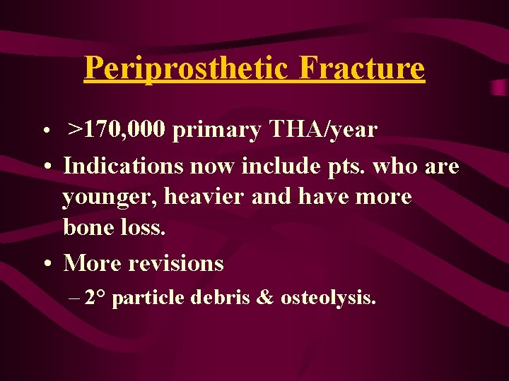 Periprosthetic Fracture • >170, 000 primary THA/year • Indications now include pts. who are Periprosthetic Fracture • >170, 000 primary THA/year • Indications now include pts. who are