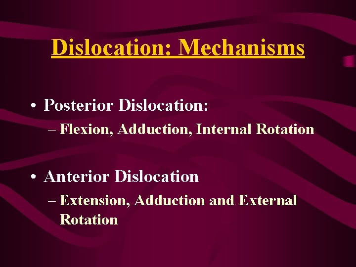 Dislocation: Mechanisms • Posterior Dislocation: – Flexion, Adduction, Internal Rotation • Anterior Dislocation – Dislocation: Mechanisms • Posterior Dislocation: – Flexion, Adduction, Internal Rotation • Anterior Dislocation –