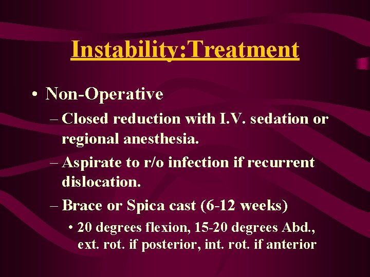 Instability: Treatment • Non-Operative – Closed reduction with I. V. sedation or regional anesthesia. Instability: Treatment • Non-Operative – Closed reduction with I. V. sedation or regional anesthesia.