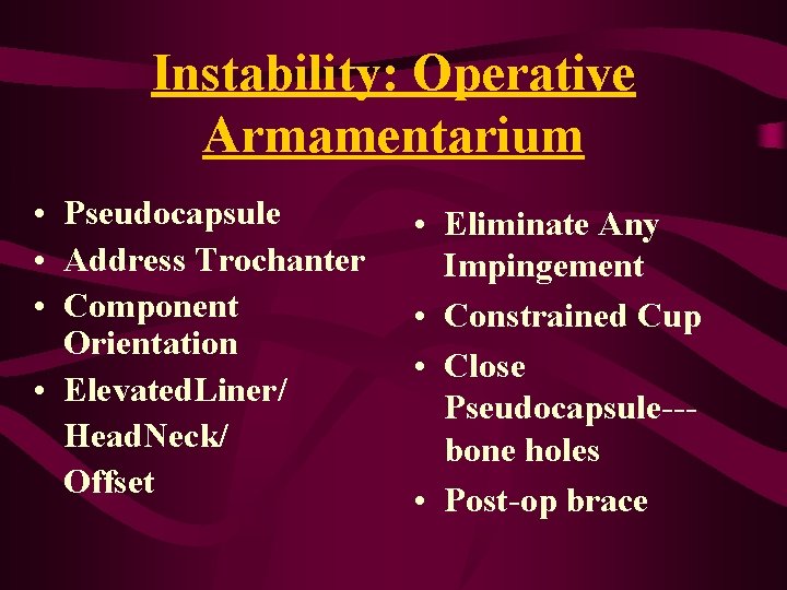 Instability: Operative Armamentarium • Pseudocapsule • Address Trochanter • Component Orientation • Elevated. Liner/ Instability: Operative Armamentarium • Pseudocapsule • Address Trochanter • Component Orientation • Elevated. Liner/