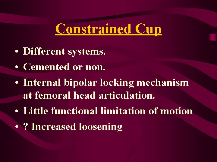 Constrained Cup • Different systems. • Cemented or non. • Internal bipolar locking mechanism Constrained Cup • Different systems. • Cemented or non. • Internal bipolar locking mechanism