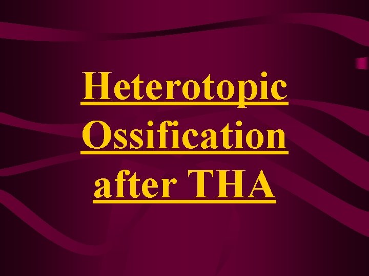 Heterotopic Ossification after THA Heterotopic Ossification after THA