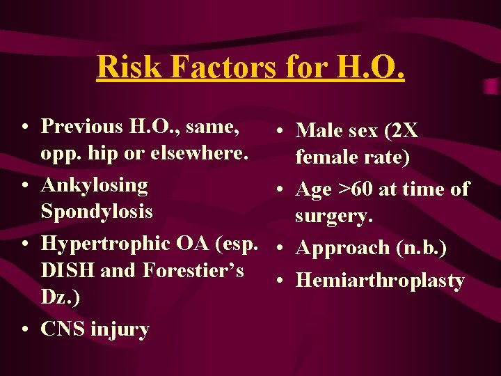 Risk Factors for H. O. • Previous H. O. , same, opp. hip or Risk Factors for H. O. • Previous H. O. , same, opp. hip or