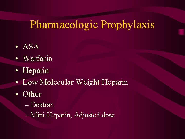 Pharmacologic Prophylaxis • • • ASA Warfarin Heparin Low Molecular Weight Heparin Other – Pharmacologic Prophylaxis • • • ASA Warfarin Heparin Low Molecular Weight Heparin Other –