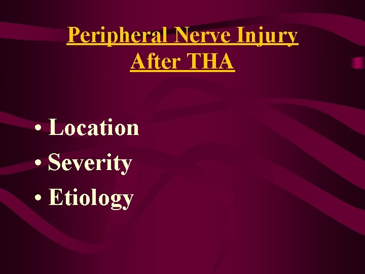 Peripheral Nerve Injury After THA • Location • Severity • Etiology Peripheral Nerve Injury After THA • Location • Severity • Etiology