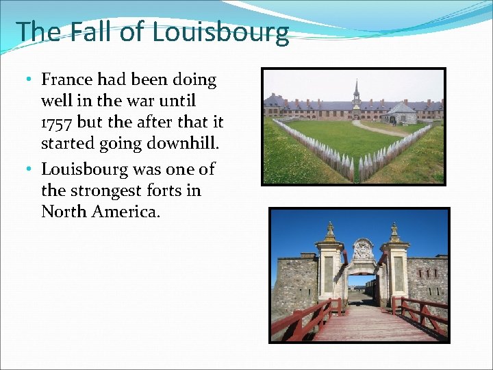 The Fall of Louisbourg • France had been doing well in the war until