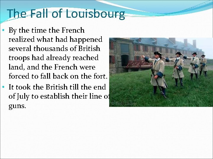 The Fall of Louisbourg • By the time the French realized what had happened