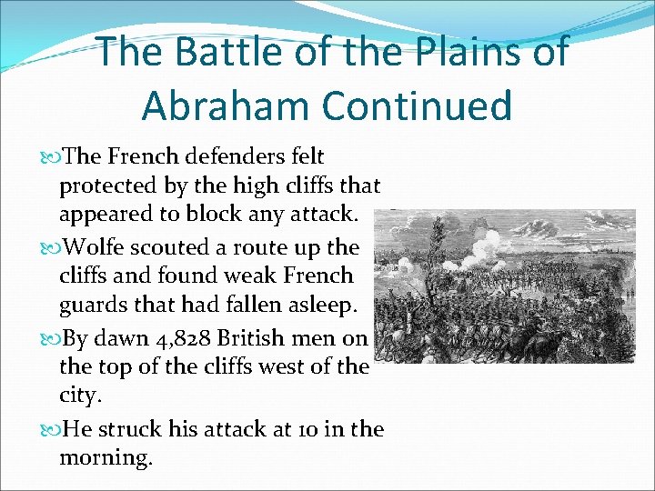 The Battle of the Plains of Abraham Continued The French defenders felt protected by