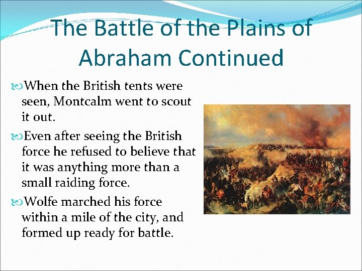 The Battle of the Plains of Abraham Continued When the British tents were seen,