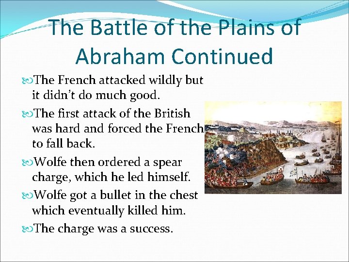 The Battle of the Plains of Abraham Continued The French attacked wildly but it