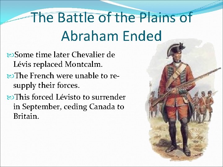 The Battle of the Plains of Abraham Ended Some time later Chevalier de Lévis