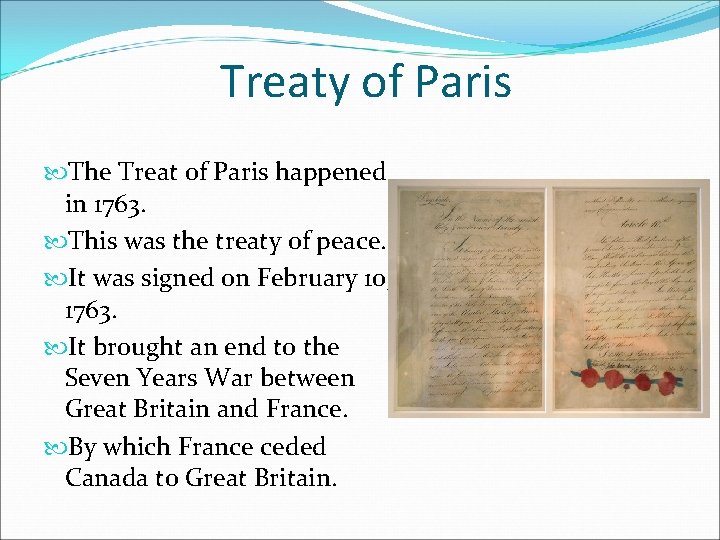 Treaty of Paris The Treat of Paris happened in 1763. This was the treaty