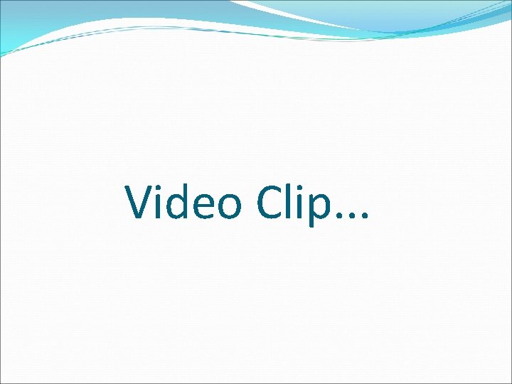 Video Clip. . . 