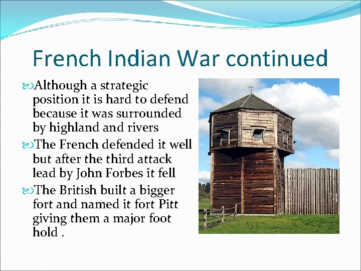 French Indian War continued Although a strategic position it is hard to defend because