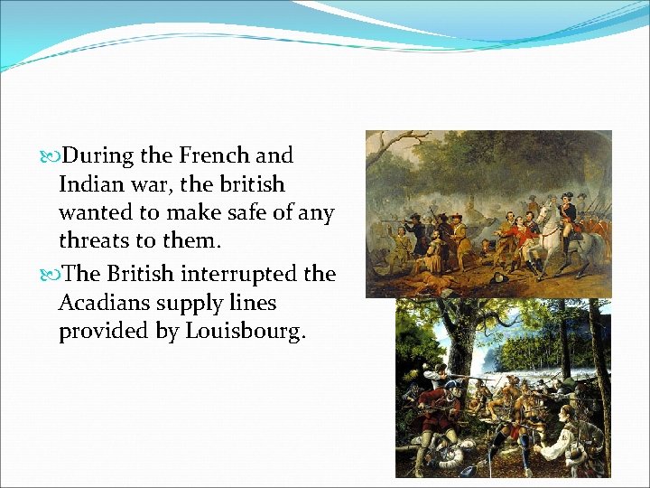  During the French and Indian war, the british wanted to make safe of