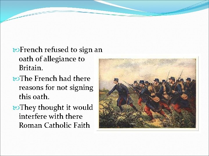  French refused to sign an oath of allegiance to Britain. The French had