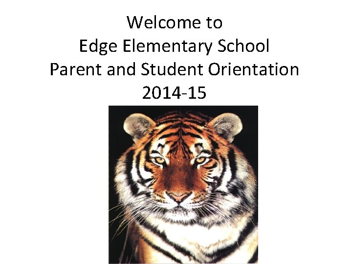 Welcome to Edge Elementary School Parent and Student Orientation 2014 -15 