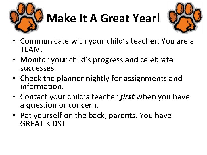 Make It A Great Year! • Communicate with your child’s teacher. You are a