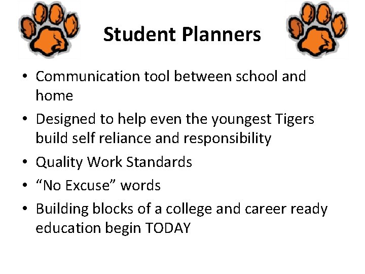 Student Planners • Communication tool between school and home • Designed to help even