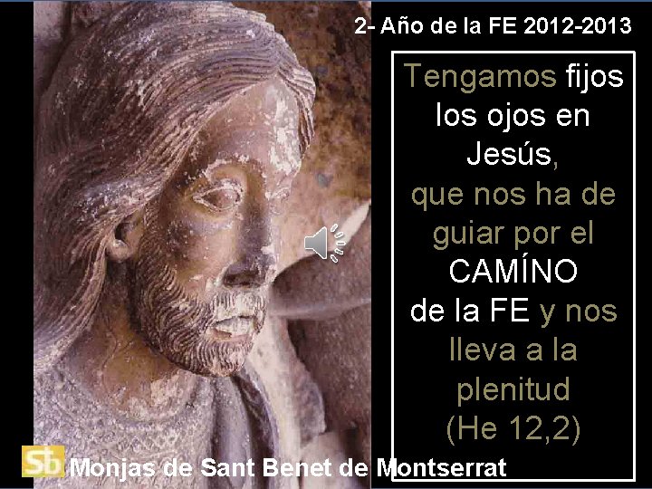 2 - Año de la FE 2012 -2013 Tengamos fijos los ojos en Jesús,