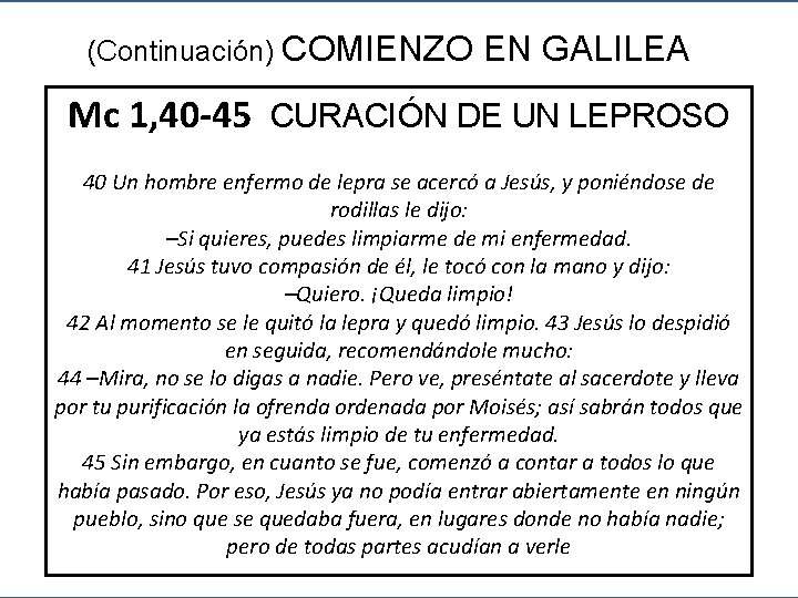 (Continuación) COMIENZO EN GALILEA Mc 1, 40 -45 CURACIÓN DE UN LEPROSO 40 Un