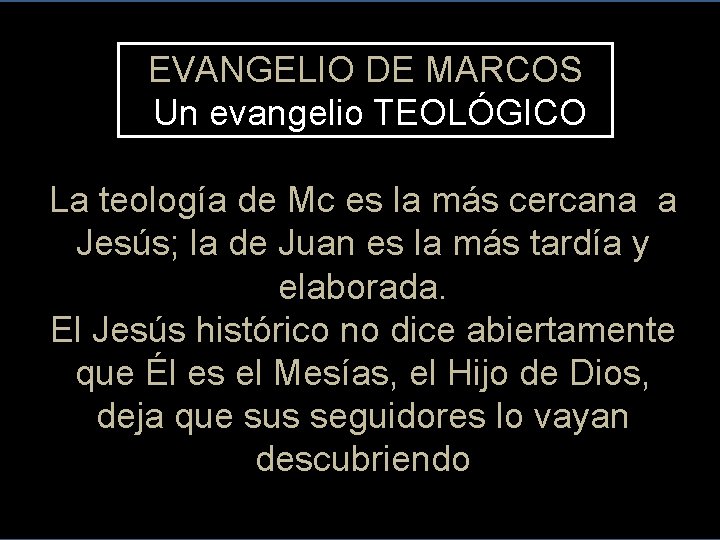 EVANGELIO DE MARCOS Un evangelio TEOLÓGICO La teología de Mc es la más cercana