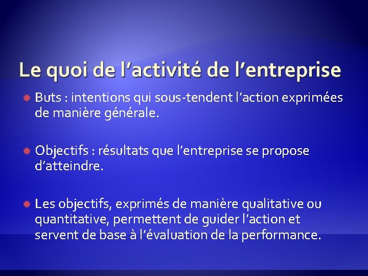  Buts : intentions qui sous-tendent l’action exprimées de manière générale. Objectifs : résultats