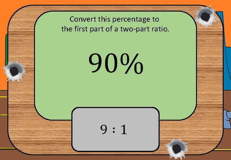 Convert this percentage to the first part of a two-part ratio. 
